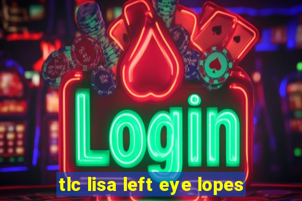 tlc lisa left eye lopes